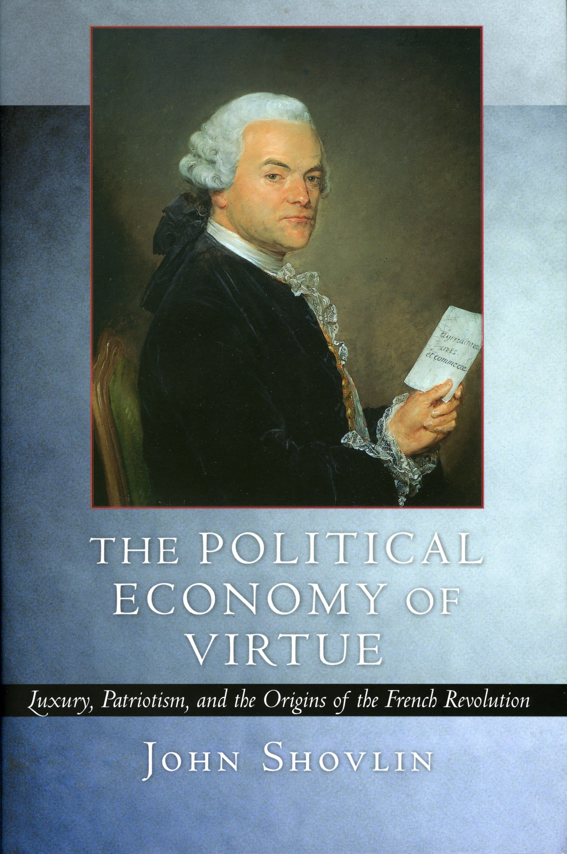 The Political Economy of Virtue: Luxury, Patriotism and the